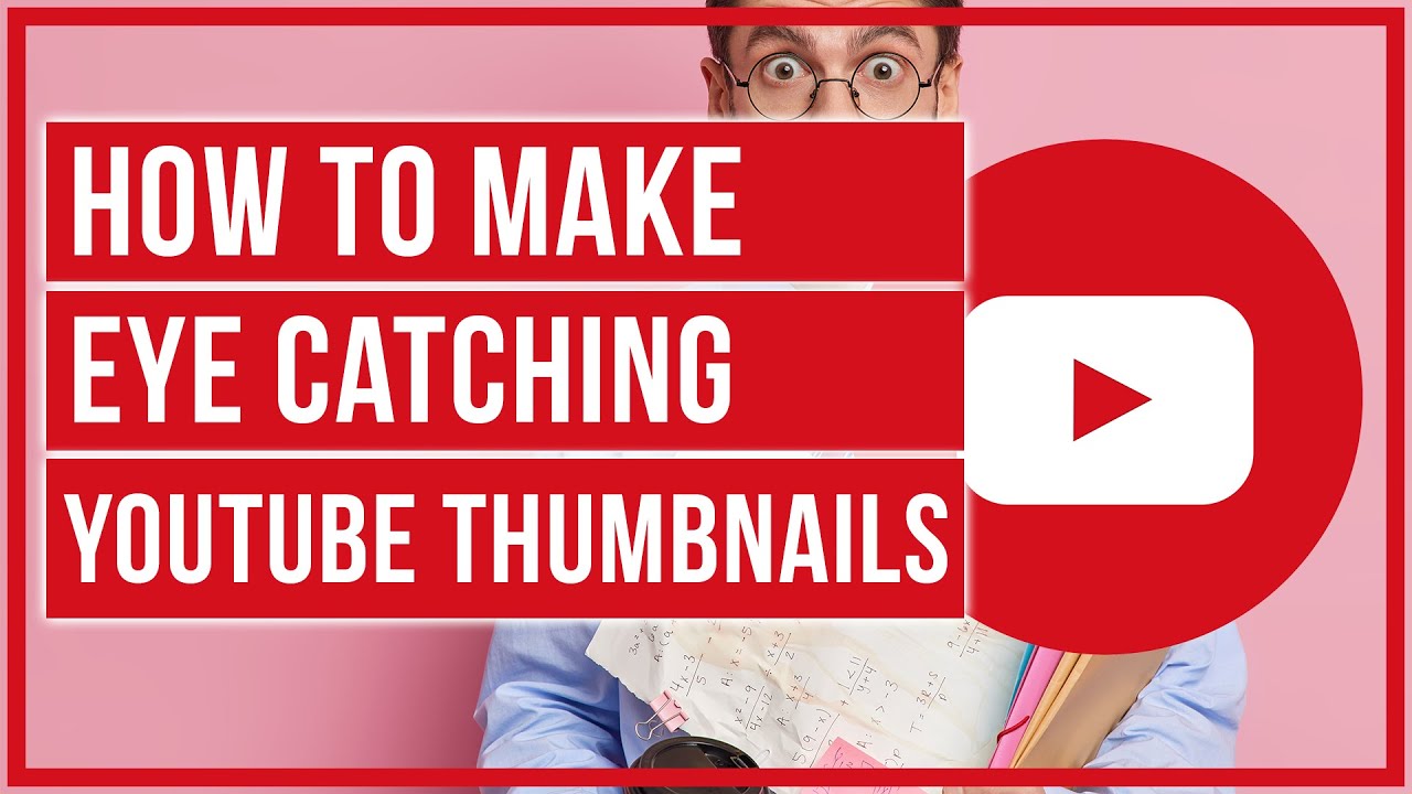 How To Create Eye-Catching Thumbnails For Your YouTube Channel